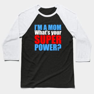 I'm a Mom, What's Your Superpower? Baseball T-Shirt